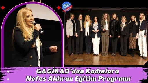 GAGİKAD’dan Kadınlara Nefes Aldıran Eğitim Programı