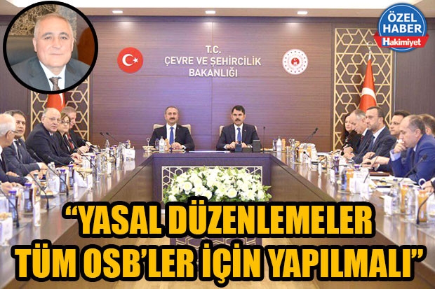 “YASAL DÜZENLEMELER TÜM OSB’LER İÇİN YAPILMALI”