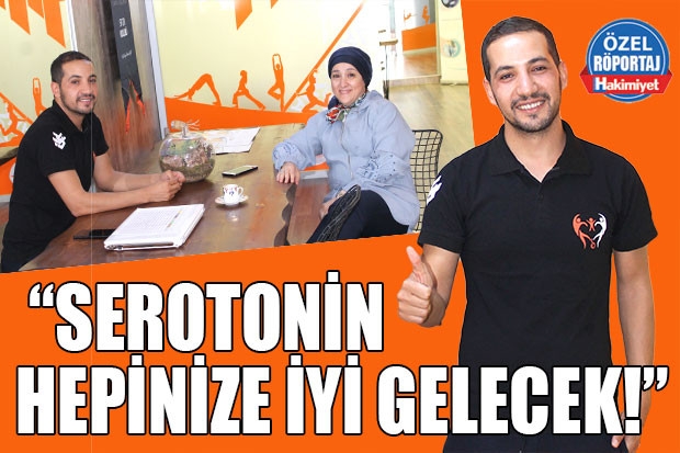 “SEROTONİN HEPİNİZE İYİ GELECEK!”