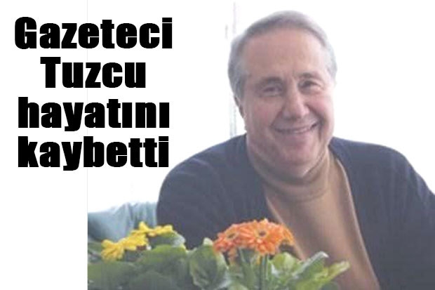 Gazeteci Tuzcu hayatını kaybetti