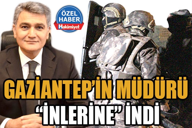 GAZİANTEP’İN MÜDÜRÜ “İNLERİNE” İNDİ