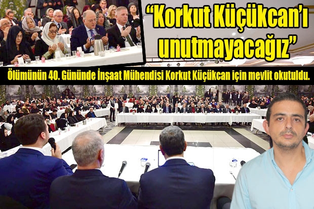 “Korkut Küçükcan’ı unutmayacağız”