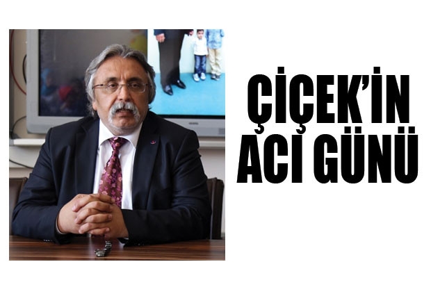 ÇİÇEK'İN ACI GÜNÜ