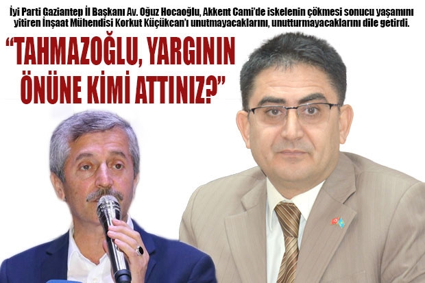 “TAHMAZOĞLU, YARGININ ÖNÜNE KİMİ ATTINIZ?”