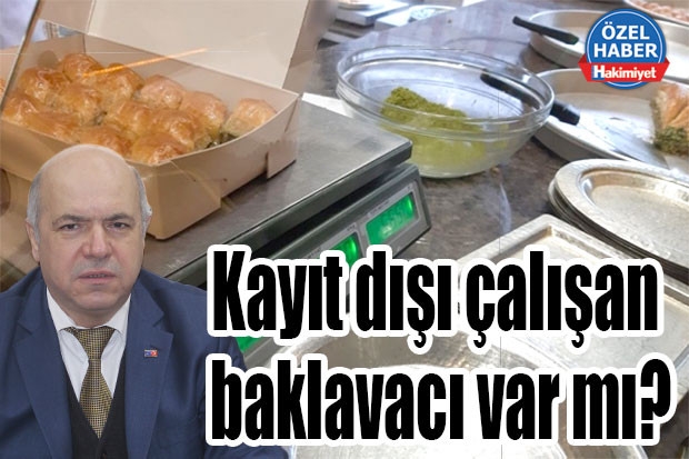 Kayıt dışı çalışan baklavacı var mı?