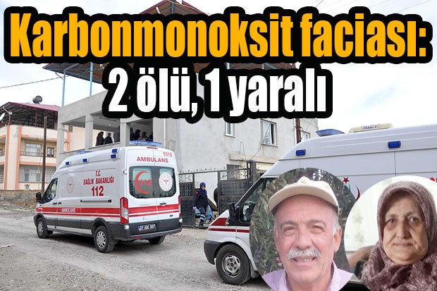 Karbonmonoksit faciası: 2 ölü, 1 yaralı