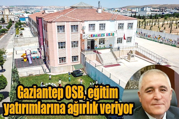 Gaziantep OSB, eğitim yatırımlarına ağırlık veriyor