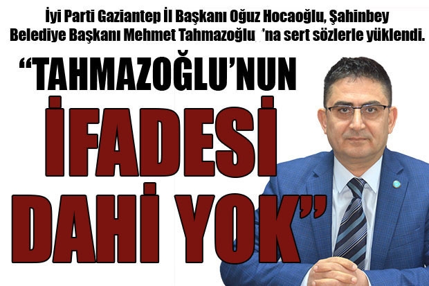 “TAHMAZOĞLU’NUN İFADESİ DAHİ YOK”