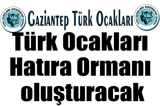 Türk Ocakları Hatıra Ormanı oluşturacak