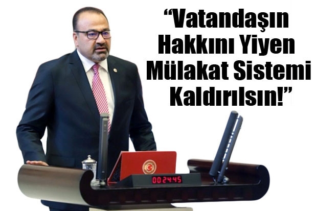 “Vatandaşın Hakkını Yiyen Mülakat Sistemi Kaldırılsın!”