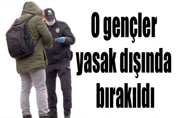 O gençler yasak dışında bırakıldı