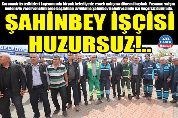 ŞAHİNBEY İŞÇİSİ HUZURSUZ!..