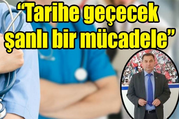 “Tarihe geçecek şanlı bir mücadele”