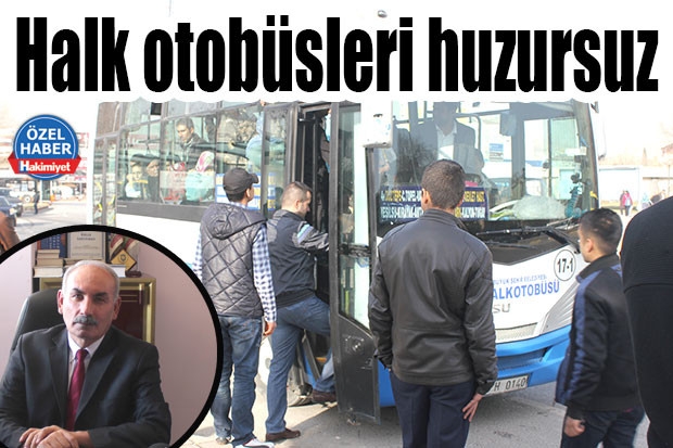 Halk otobüsleri huzursuz