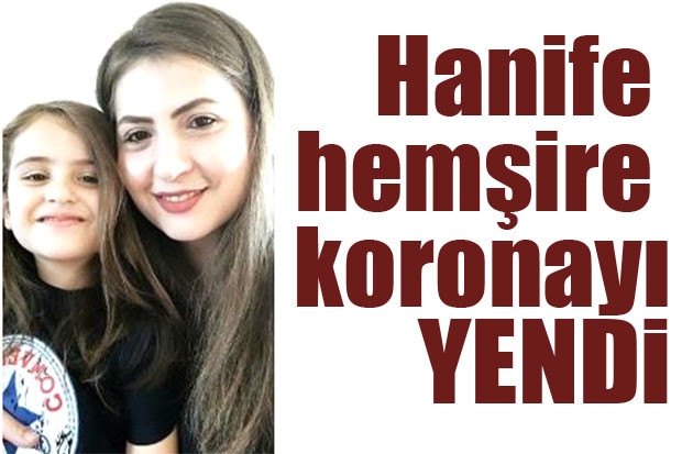 Hanife hemşire koronayı yendi