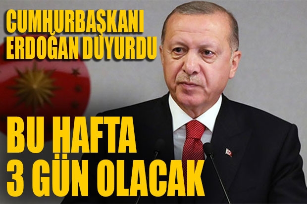 Cumhurbaşkanı Erdoğan duyurdu: Bu hafta 3 gün olacak