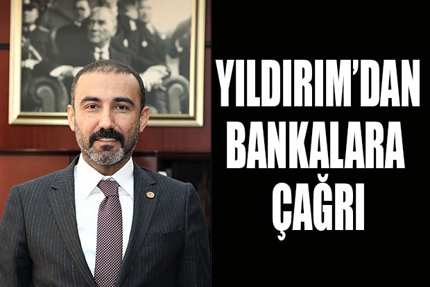 YILDIRIM'DAN BANKALARA ÇAĞRI