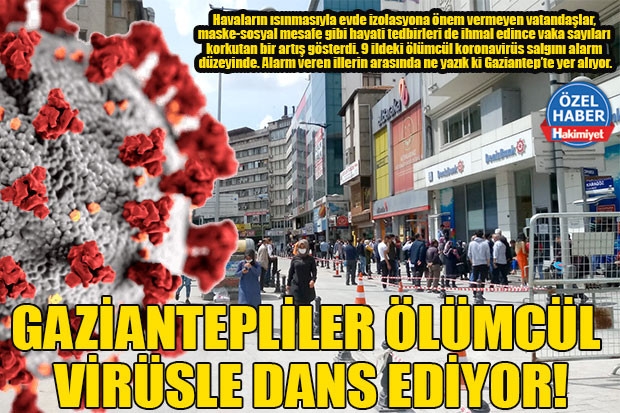 GAZİANTEPLİLER ÖLÜMCÜL VİRÜSLE DANS EDİYOR!