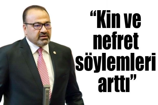 “Kin ve nefret söylemleri arttı”