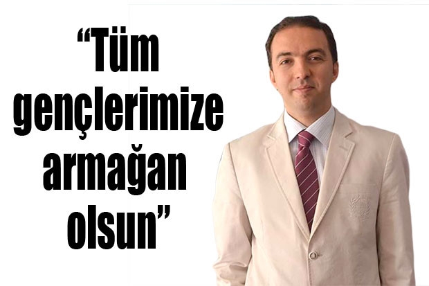 “Tüm gençlerimize armağan olsun”