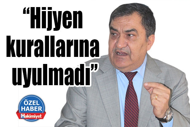 “Hijyen kurallarına uyulmadı”