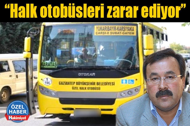 “Halk otobüsleri zarar ediyor”