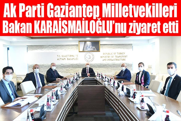 Ak Parti Gaziantep Milletvekilleri Bakan KARAİSMAİLOĞLU’nu ziyaret etti