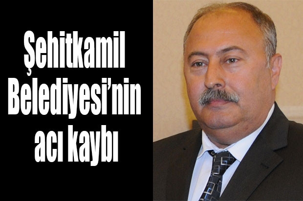 Şehitkamil Belediyesi’nin acı kaybı