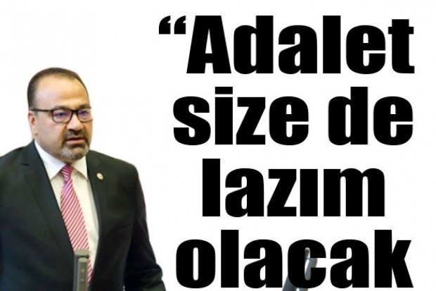 “Adalet size de lazım olacak