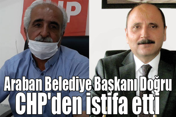 Araban Belediye Başkanı Doğru CHP'den istifa etti