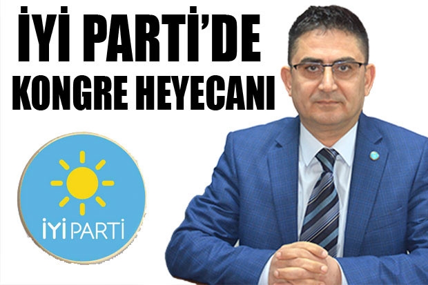 İYİ PARTİ’DE KONGRE HEYECANI 