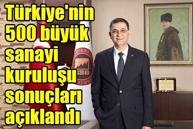 Türkiye'nin 500 büyük sanayi kuruluşu sonuçları açıklandı