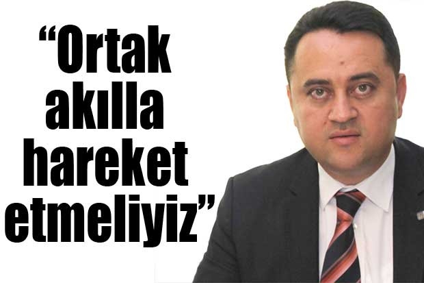 “Ortak akılla hareket etmeliyiz”