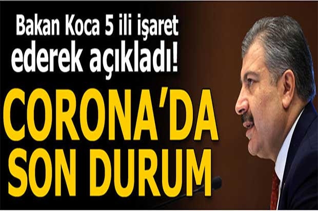 Bakan Koca kritik 5 ili örnek vererek corona virüste son durumu açıkladı