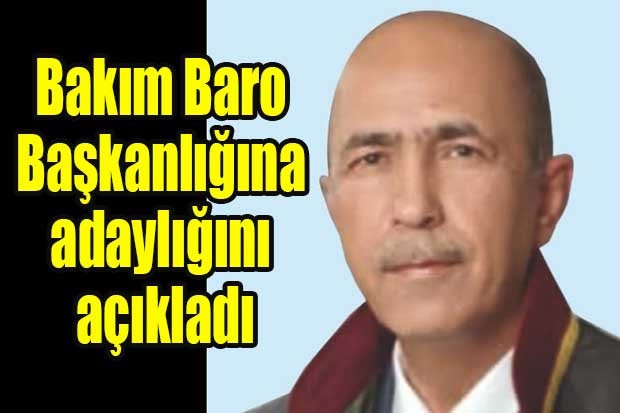 Bakım Baro Başkanlığına adaylığını açıkladı