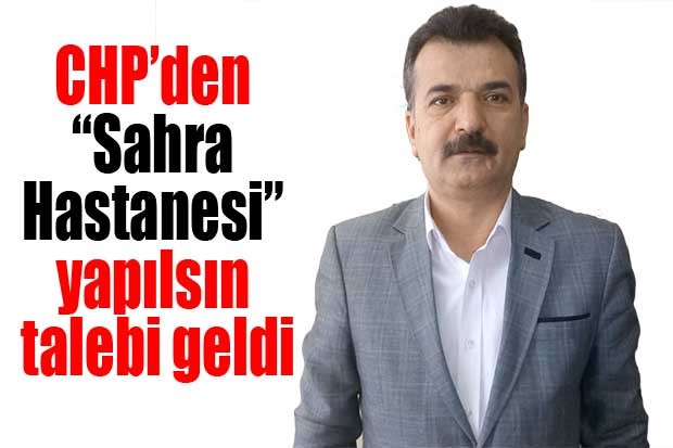 CHP’den “Sahra Hastanesi” yapılsın talebi geldi