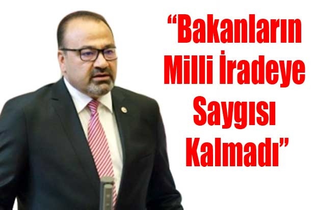 “Bakanların Milli İradeye Saygısı Kalmadı”