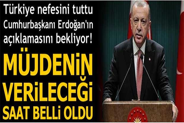 Türkiye nefesini tuttu! Cumhurbaşkanı Erdoğan'ın müjdeyi açıklayacağı saat belli oldu