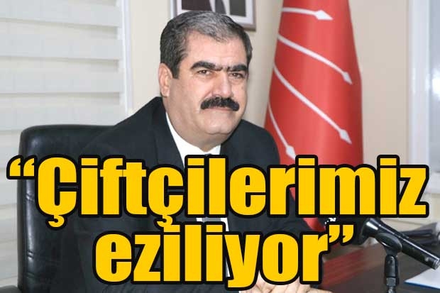 “Çiftçilerimiz eziliyor”