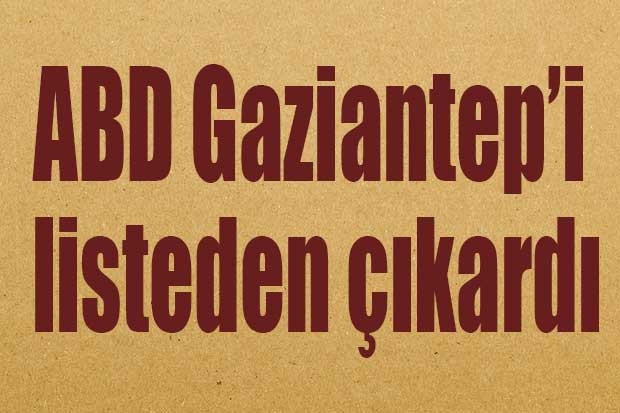 ABD Gaziantep’i listeden çıkardı