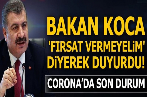 Bakan Koca 'fırsat vermeyelim' diyerek duyurdu! Corona virüste son durum