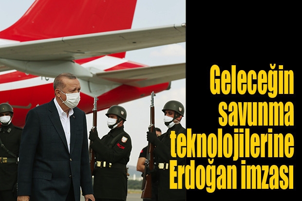 Geleceğin savunma teknolojilerine Erdoğan imzası