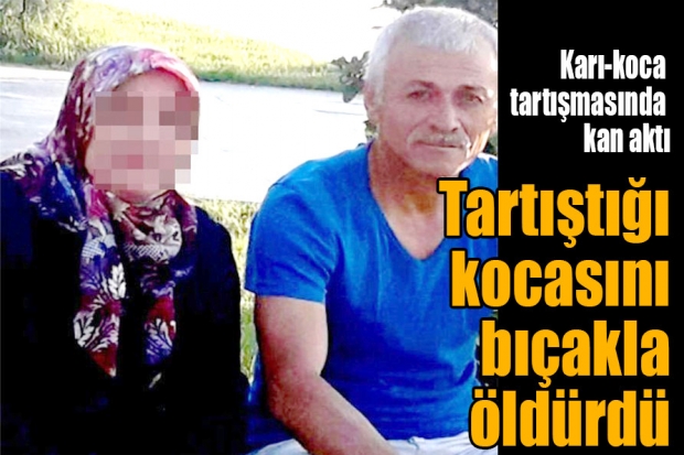 Tartıştığı kocasını bıçakla öldürdü