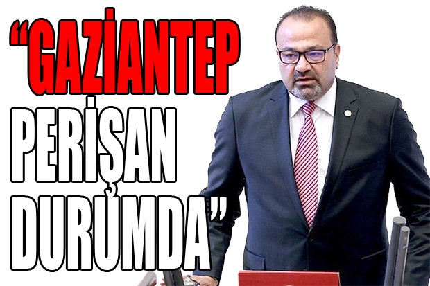 “GAZİANTEP PERİŞAN DURUMDA”