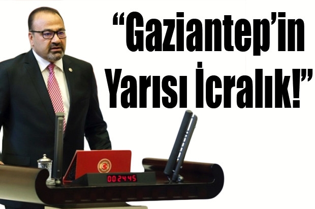 “Gaziantep’in Yarısı İcralık!”