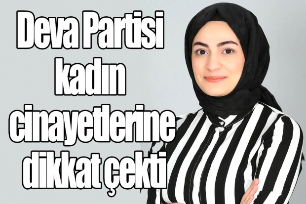 Deva Partisi kadın cinayetlerine dikkat çekti