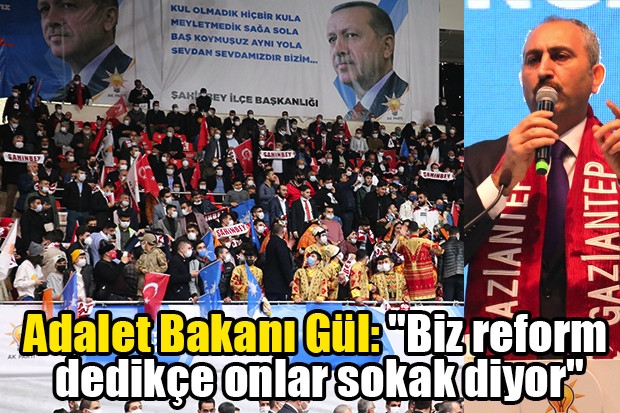 Adalet Bakanı Gül: "Biz reform dedikçe onlar sokak diyor"