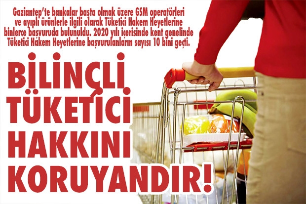 BİLİNÇLİ TÜKETİCİ HAKKINI KORUYANDIR!