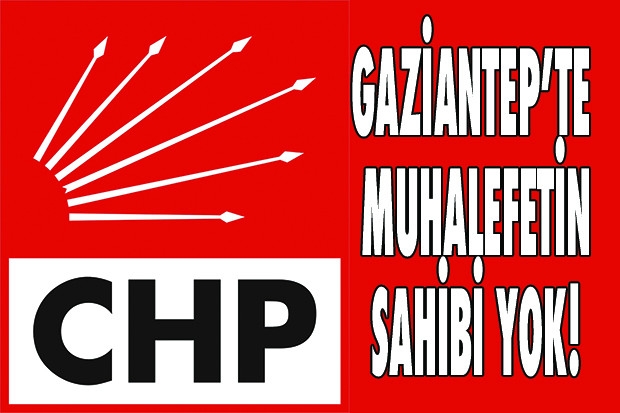 GAZİANTEP’TE MUHALEFETİN SAHİBİ YOK!