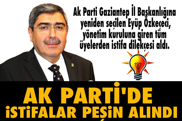 AK PARTİ'DE İSTİFALAR PEŞİN ALINDI